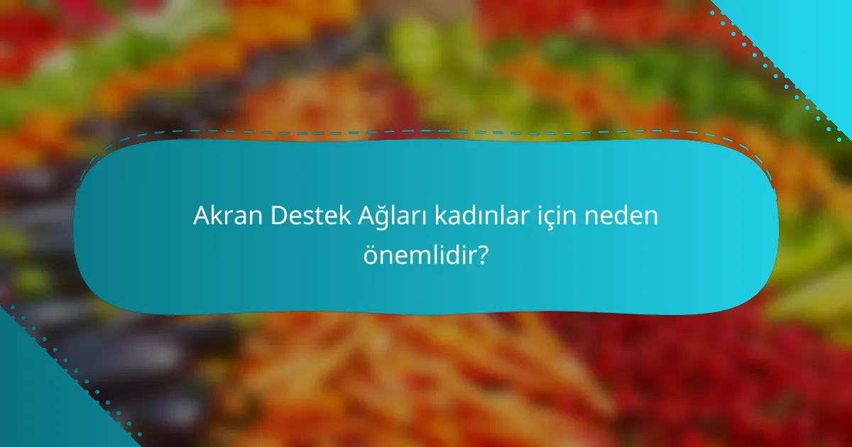 Akran Destek Ağları kadınlar için neden önemlidir?