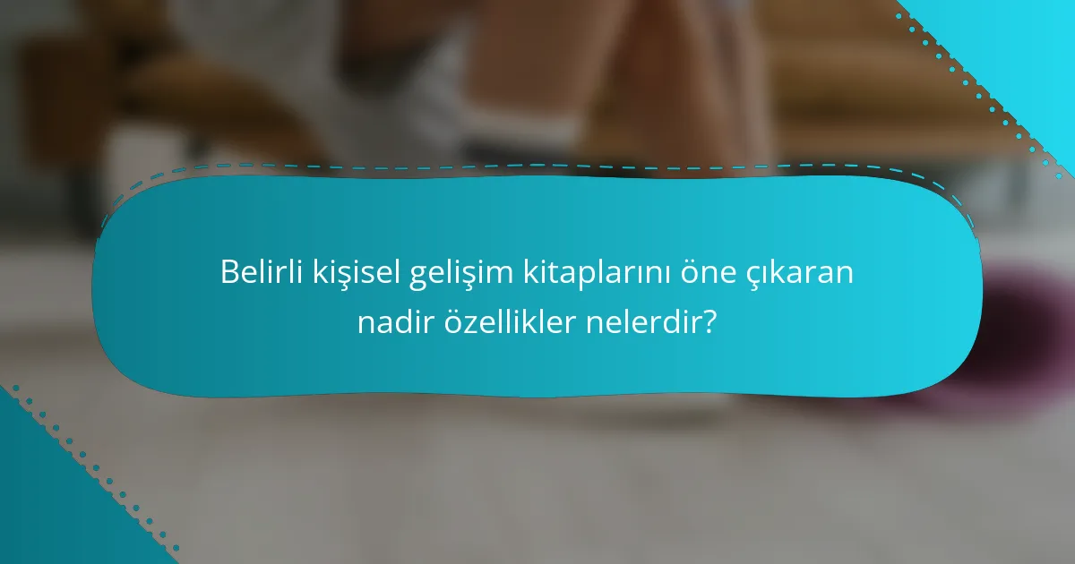 Belirli kişisel gelişim kitaplarını öne çıkaran nadir özellikler nelerdir?