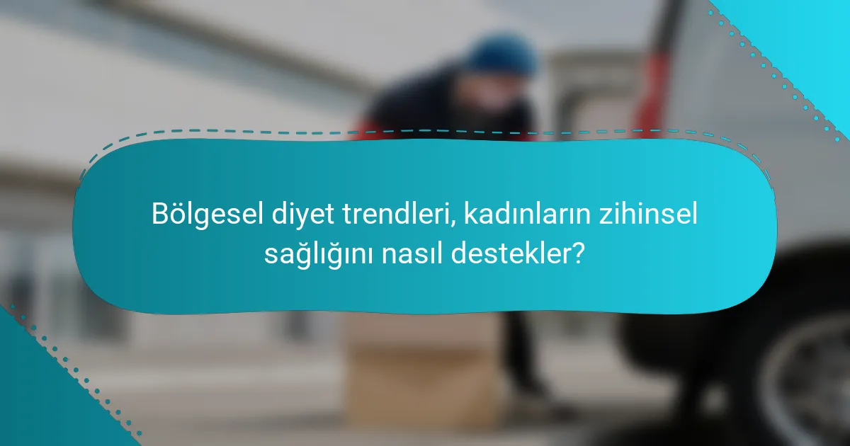 Bölgesel diyet trendleri, kadınların zihinsel sağlığını nasıl destekler?
