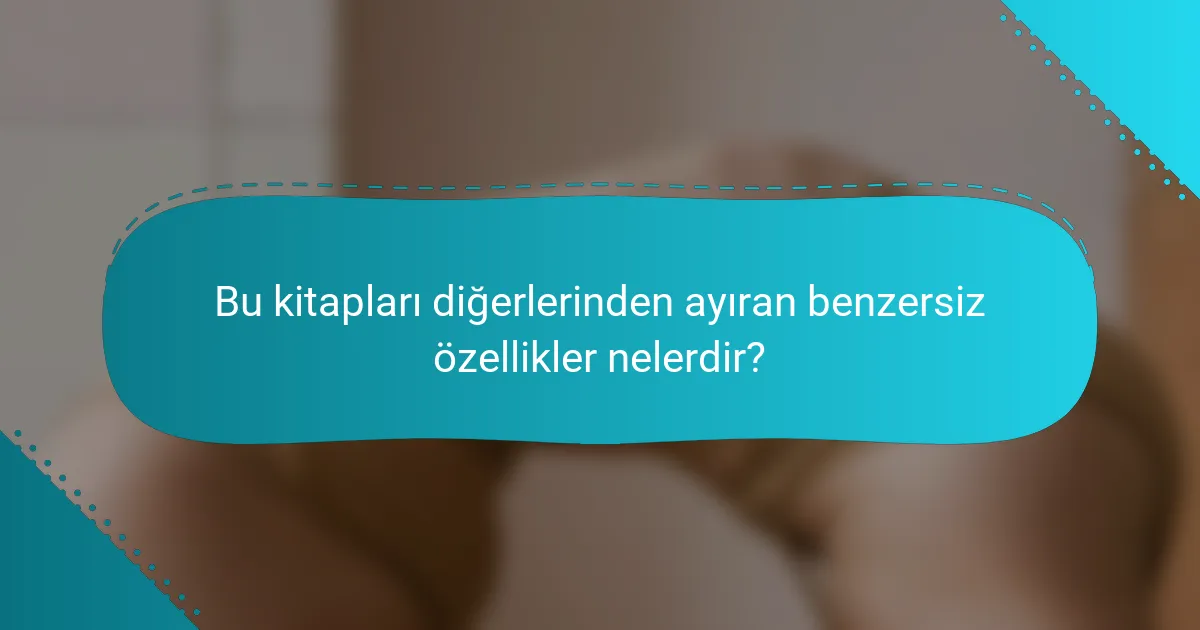 Bu kitapları diğerlerinden ayıran benzersiz özellikler nelerdir?