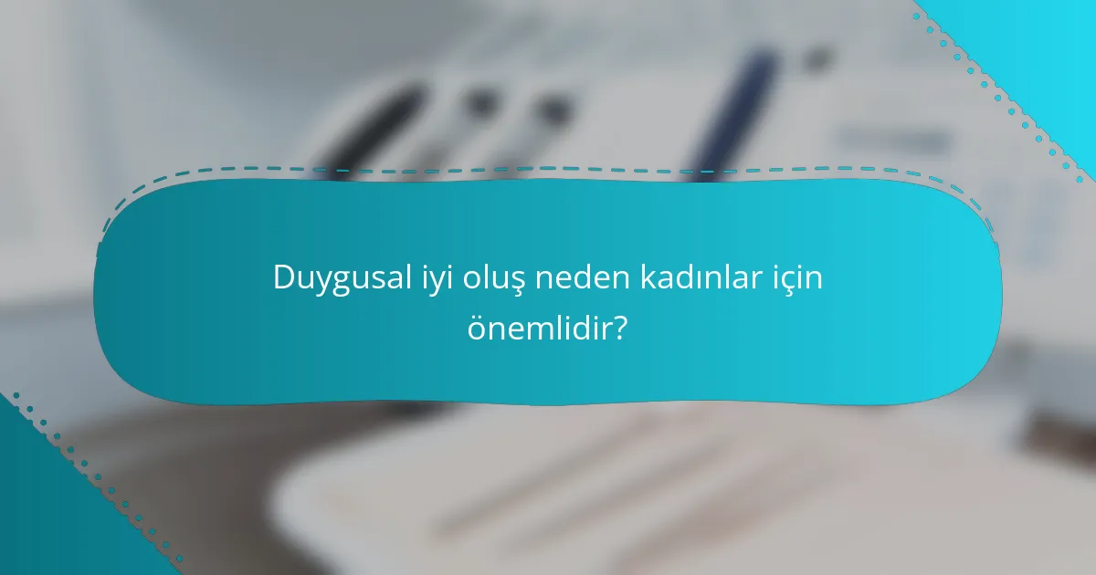 Duygusal iyi oluş neden kadınlar için önemlidir?