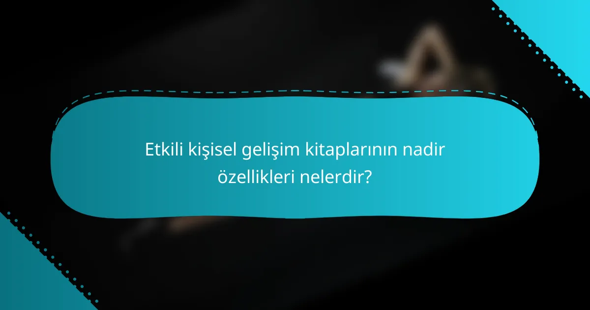 Etkili kişisel gelişim kitaplarının nadir özellikleri nelerdir?