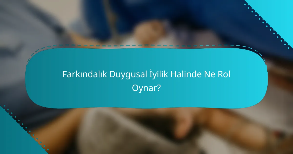 Farkındalık Duygusal İyilik Halinde Ne Rol Oynar?