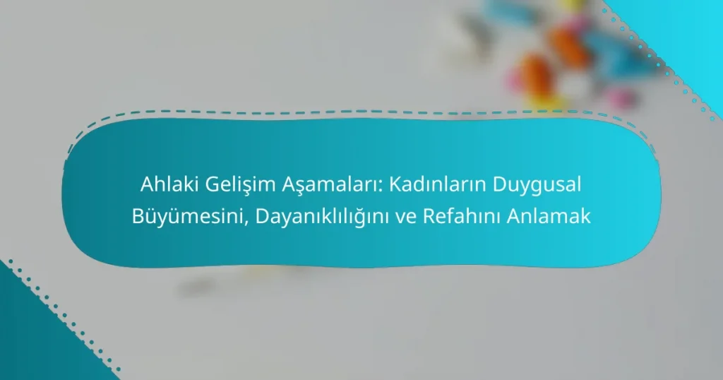 Ahlaki Gelişim Aşamaları: Kadınların Duygusal Büyümesini, Dayanıklılığını ve Refahını Anlamak