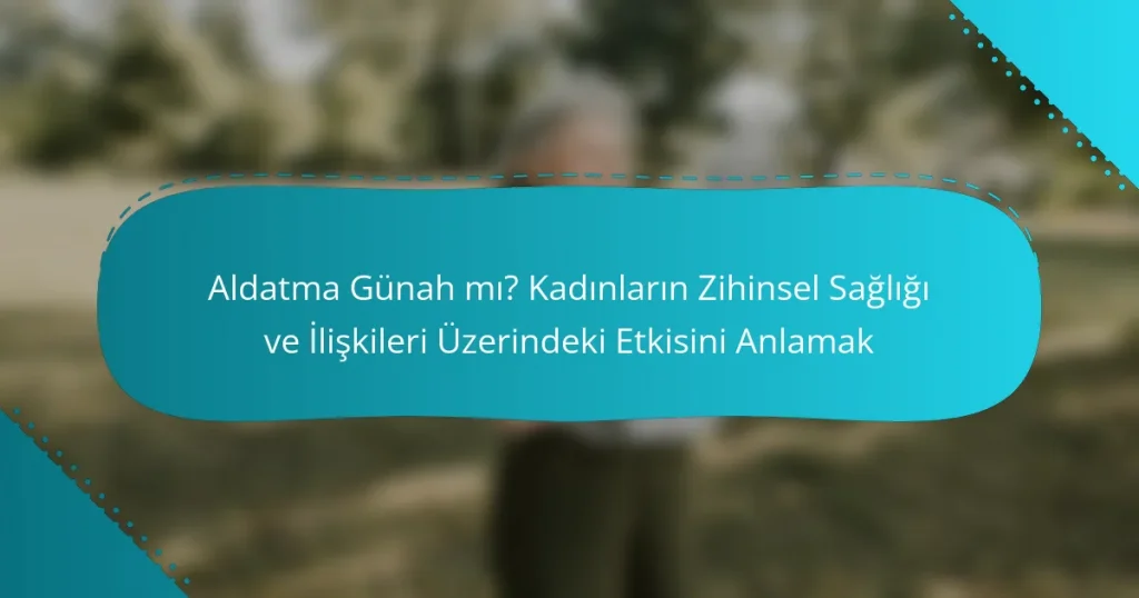 Aldatma Günah mı? Kadınların Zihinsel Sağlığı ve İlişkileri Üzerindeki Etkisini Anlamak