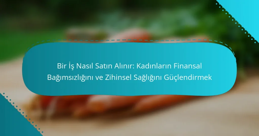 Bir İş Nasıl Satın Alınır: Kadınların Finansal Bağımsızlığını ve Zihinsel Sağlığını Güçlendirmek