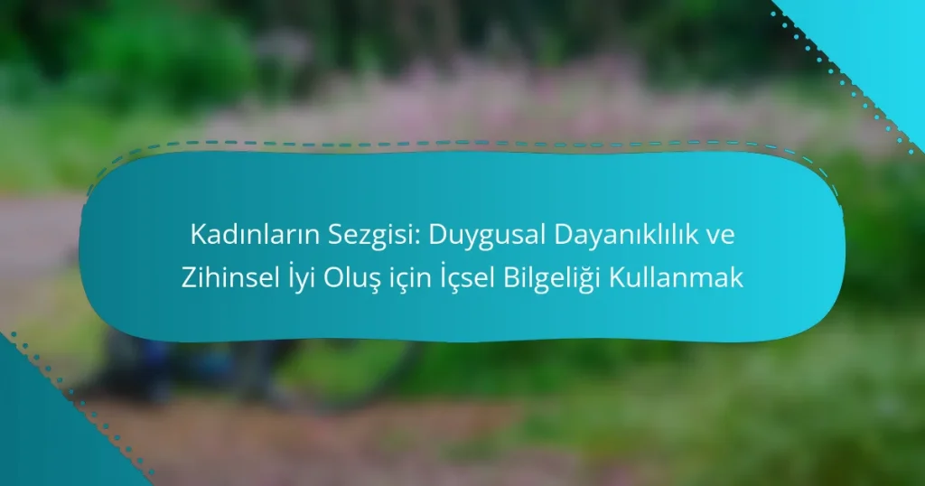 Kadınların Sezgisi: Duygusal Dayanıklılık ve Zihinsel İyi Oluş için İçsel Bilgeliği Kullanmak