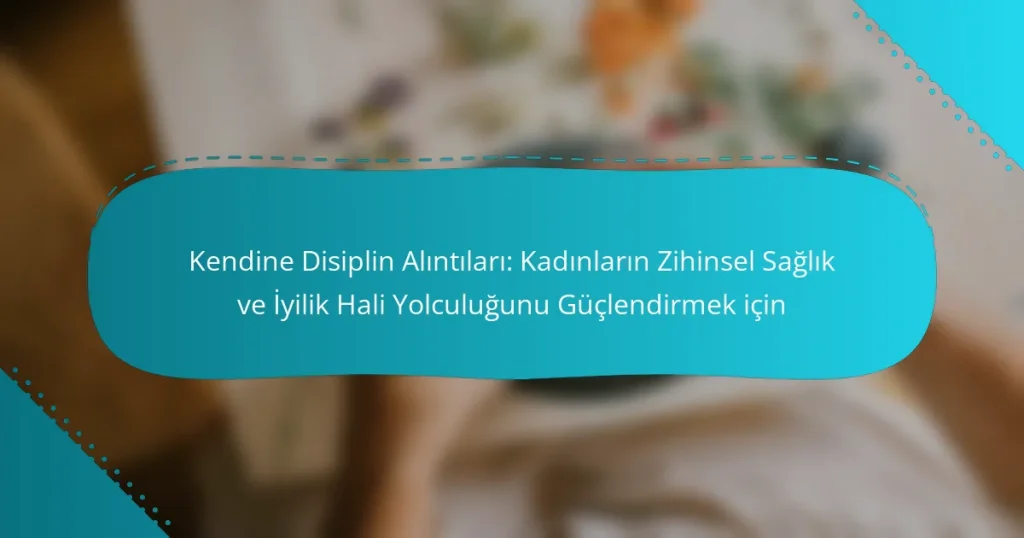 Kendine Disiplin Alıntıları: Kadınların Zihinsel Sağlık ve İyilik Hali Yolculuğunu Güçlendirmek için