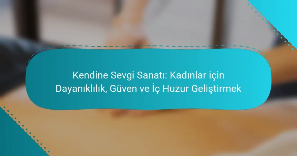 Kendine Sevgi Sanatı: Kadınlar için Dayanıklılık, Güven ve İç Huzur Geliştirmek
