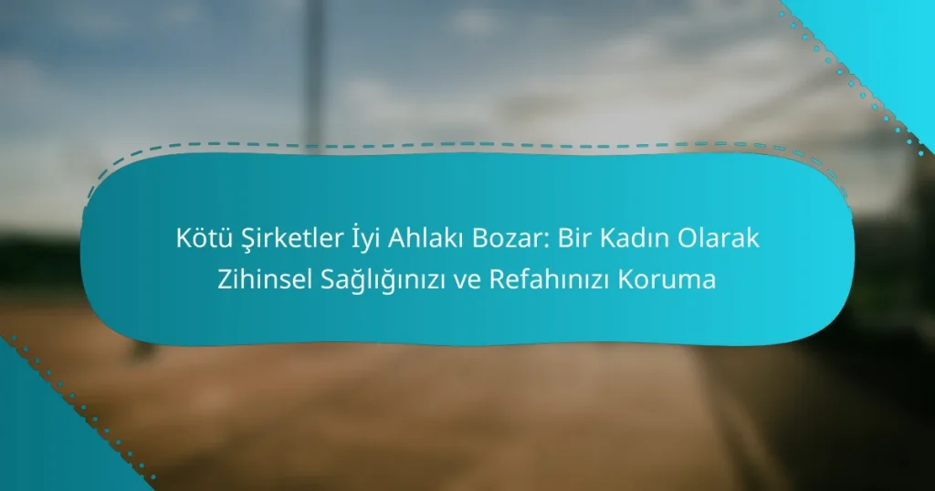 Kötü Şirketler İyi Ahlakı Bozar: Bir Kadın Olarak Zihinsel Sağlığınızı ve Refahınızı Koruma