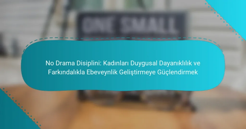 No Drama Disiplini: Kadınları Duygusal Dayanıklılık ve Farkındalıkla Ebeveynlik Geliştirmeye Güçlendirmek