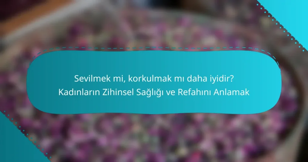 Sevilmek mi, korkulmak mı daha iyidir? Kadınların Zihinsel Sağlığı ve Refahını Anlamak