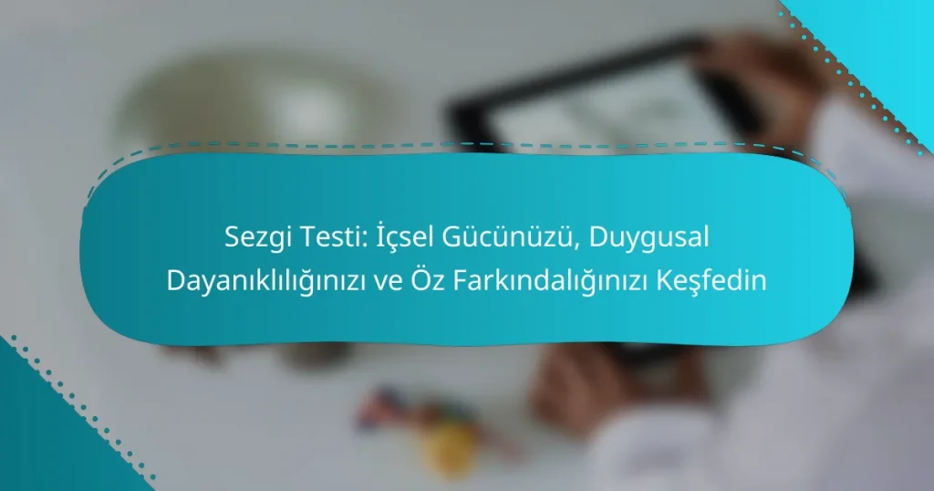 Sezgi Testi: İçsel Gücünüzü, Duygusal Dayanıklılığınızı ve Öz Farkındalığınızı Keşfedin