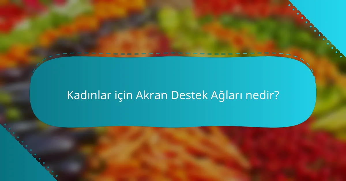 Kadınlar için Akran Destek Ağları nedir?