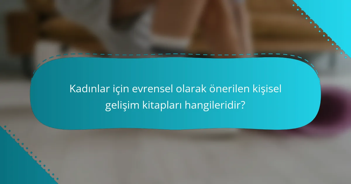 Kadınlar için evrensel olarak önerilen kişisel gelişim kitapları hangileridir?