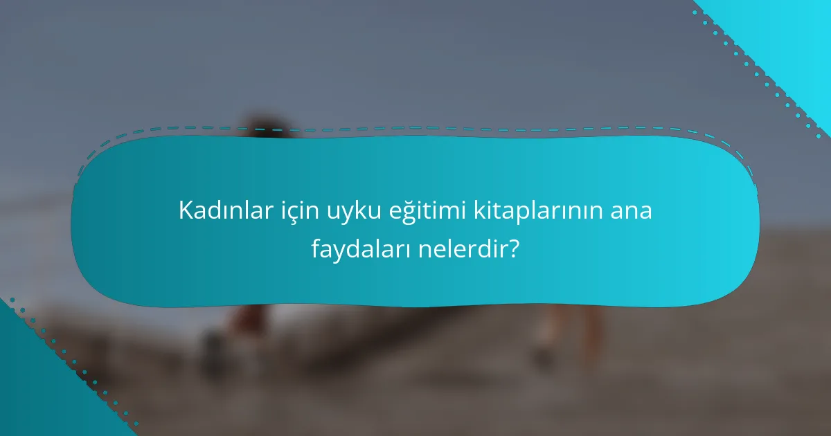Kadınlar için uyku eğitimi kitaplarının ana faydaları nelerdir?