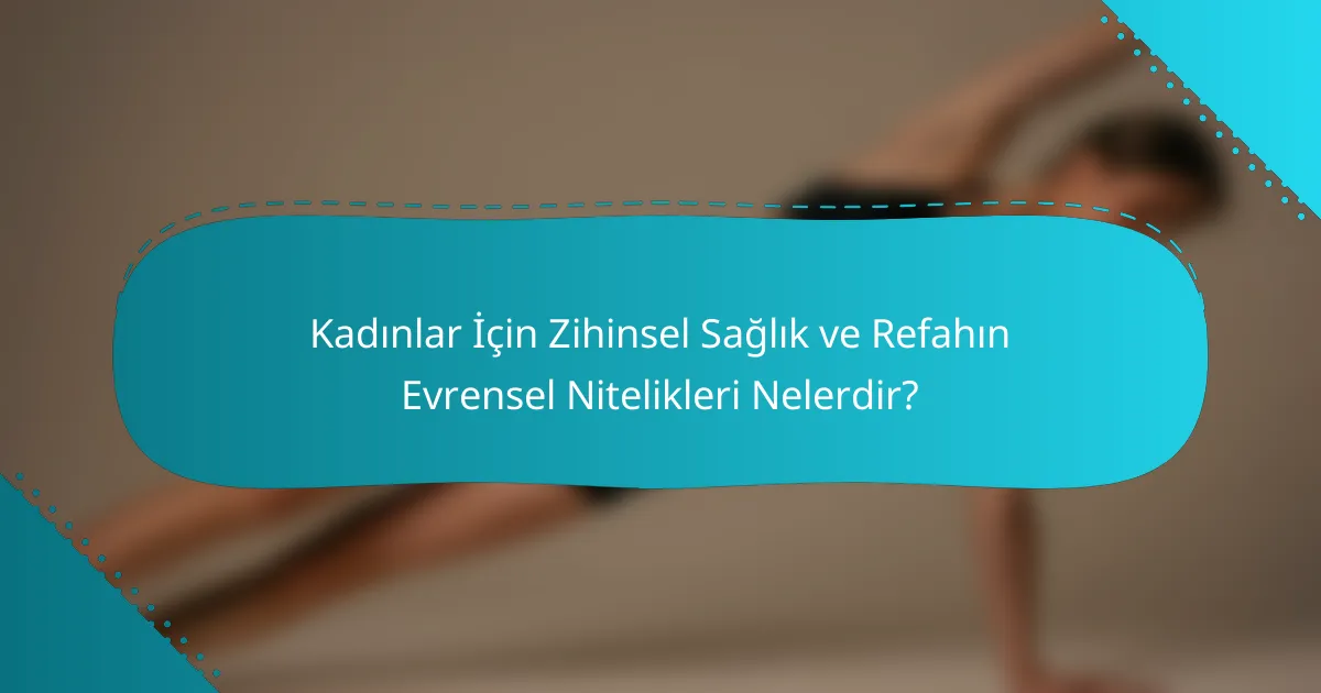 Kadınlar İçin Zihinsel Sağlık ve Refahın Evrensel Nitelikleri Nelerdir?