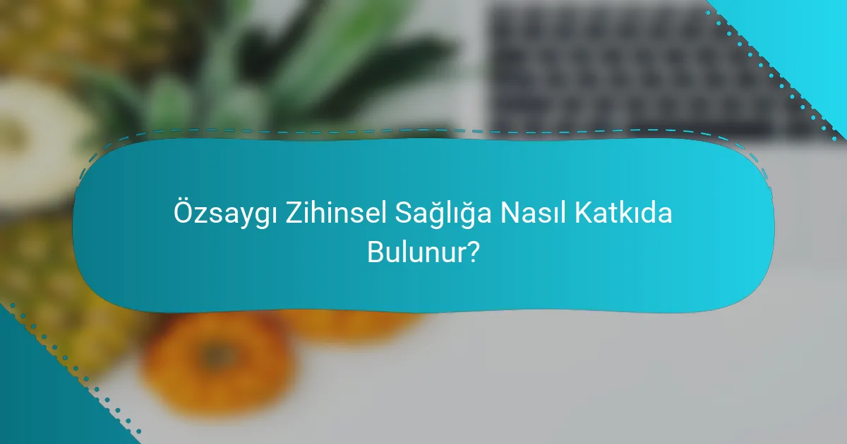 Özsaygı Zihinsel Sağlığa Nasıl Katkıda Bulunur?