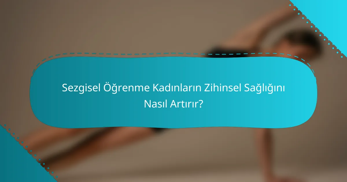 Sezgisel Öğrenme Kadınların Zihinsel Sağlığını Nasıl Artırır?