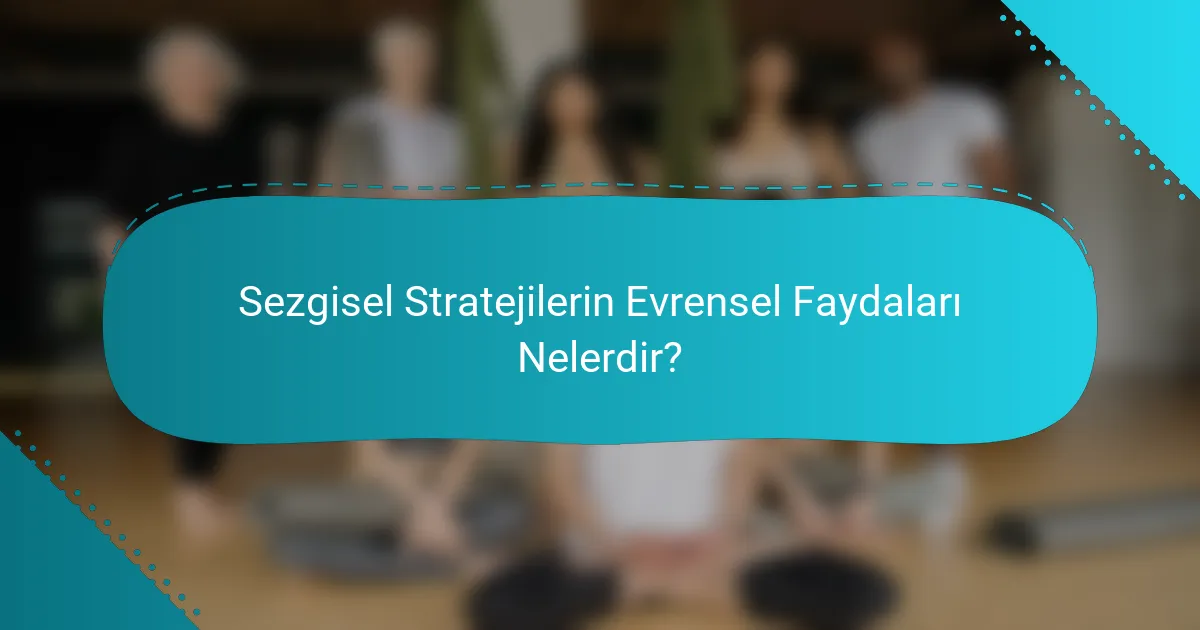 Sezgisel Stratejilerin Evrensel Faydaları Nelerdir?